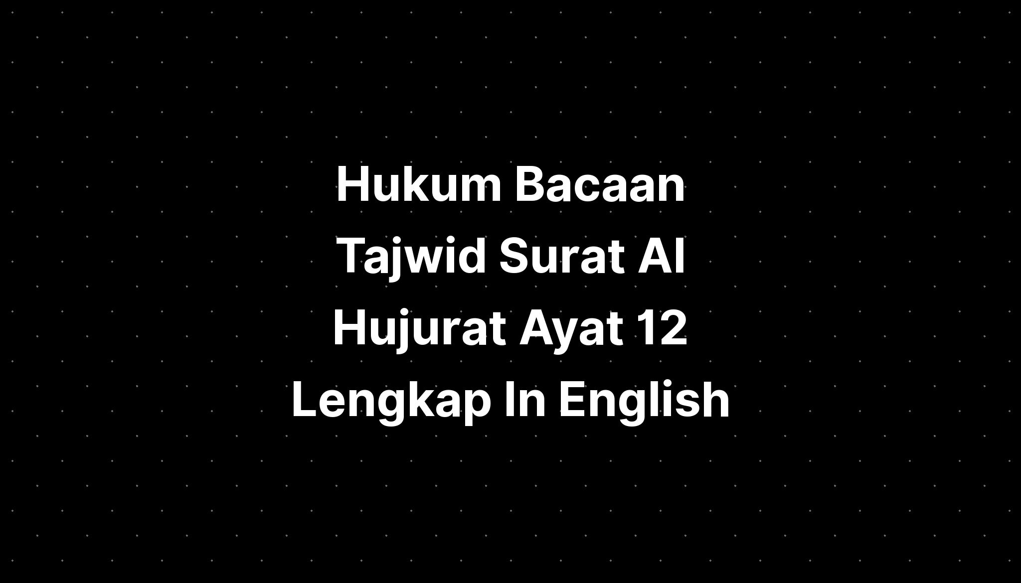 Hukum Bacaan Tajwid Surat Al Hujurat Ayat 12 Lengkap In English IMAGESEE